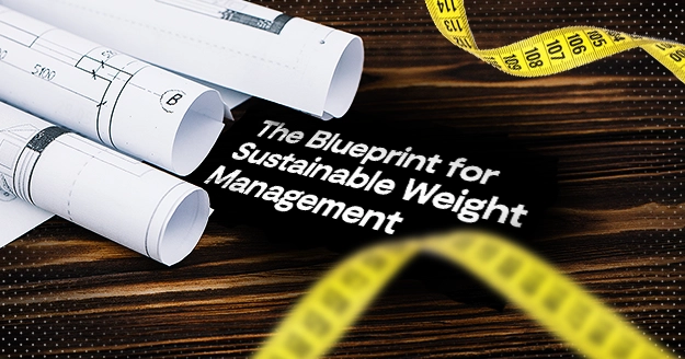 The Blueprint for Sustainable Weight Management